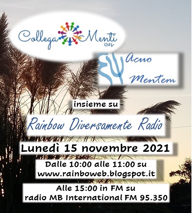 Lunedì 15 la dott.ssa Roberta Zunno, dell'associazione Collega-Menti, ed io faremo un intervento su Rainbow Diversamente Radio.